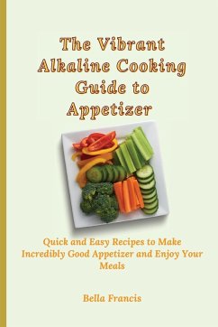 The Vibrant Alkaline Cooking Guide to Appetizer - Francis, Bella