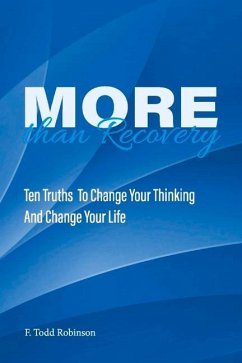 More Than Recovery: Ten Truths to Change Your Thinking and Change Your Life - Robinson, F. Todd