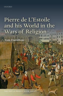 Pierre de l'Estoile and His World in the Wars of Religion - Hamilton, Tom