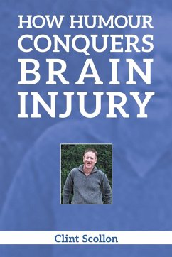 How Humour Conquers Brain Injury - Scollon, Clint