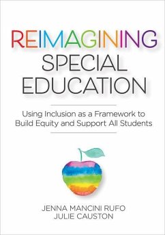 Reimagining Special Education: Using Inclusion as a Framework to Build Equity and Support All Students - Rufo, Jenna Mancini; Causton, Julie