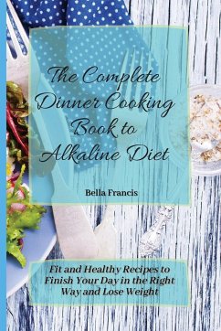 The Complete Dinner Cooking Book to Alkaline Diet - Francis, Bella