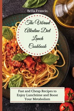 The Vibrant Alkaline Diet Lunch Cookbook - Francis, Bella