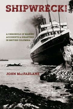 Shipwreck! A Chronicle of Marine Accidents & Disasters in British Columbia (Second edition) - MacFarlane, John M