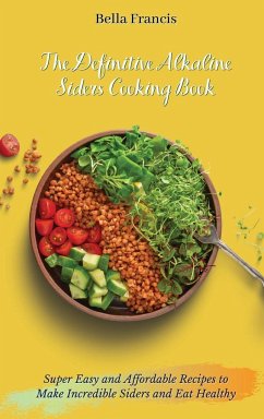 The Definitive Alkaline Siders Cooking Book - Francis, Bella