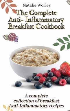 The Complete Anti-Inflammatory Breakfast Cookbook - Worley, Natalie