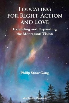 Educating for Right-Action and Love: Extending and Expanding the Montessori Vision - Gang, Philip Snow