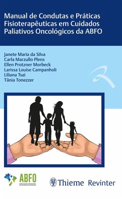 Manual de Condutas e Práticas Fisioterapêuticas em Cuidados Paliativos Oncológicos da ABFO (eBook, ePUB) - Silva, Janete Maria da; Plens, Carla Marzullo; Morbeck, Ellen Protzner; Campanholi, Larissa Louise; Tsai, Liliana; Tonezzer, Tânia