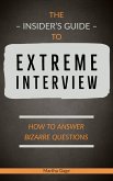 The Insider's Guide to Extreme Interview: How to Answer Bizarre Questions (eBook, ePUB)