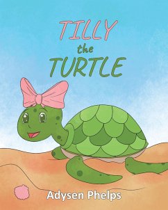 Tilly the Turtle (eBook, ePUB) - Phelps, Adysen