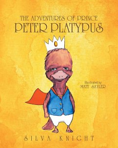 The Adventures of Prince Peter Platypus (eBook, ePUB) - Knight, Silva