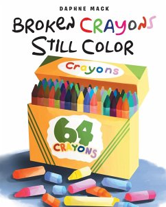 Broken Crayons Still Color (eBook, ePUB) - Mack, Daphne