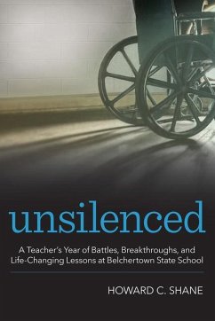 Unsilenced: A Teacher's Year of Battles, Breakthroughs, and Life-Changing Lessons at Belchertown State School - Shane, Howard C.