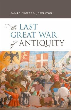 The Last Great War of Antiquity - Howard-Johnston, James (Emeritus Fellow, Emeritus Fellow, Corpus Chr