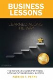 Business Lessons Learned Along The Way: The Reference Guide For Those Seeking Extraordinary Success