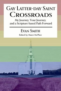 Gay Latter-Day Saint Crossroads: My Journey, Your Journey, and a Scripture-Based Path Forward - Smith, Evan