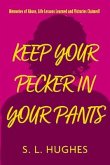 Keep Your Pecker in Your Pants: Memories of Abuse, Life Lessons Learned and Victories Claimed