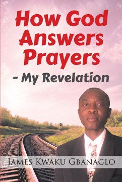 How God Answers Prayers (eBook, ePUB) - Gbanaglo, James Kwaku