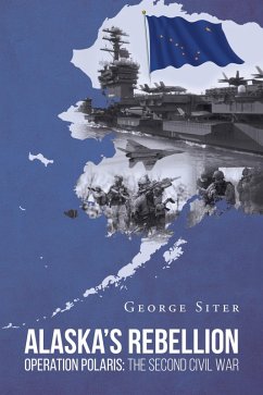Cover Alaska's Rebellion: Operation Polaris: The Second Civil War (eBook, ePUB)