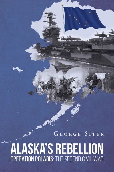Alaska's Rebellion: Operation Polaris: The Second Civil War (eBook, ePUB)