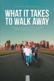 WHAT IT TAKES TO WALK AWAY (eBook, ePUB)
