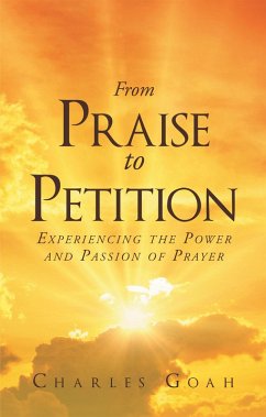 From Praise to Petition: Experiencing the Power and Passion of Prayer (eBook, ePUB) - Goah, Danuta