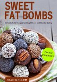 Sweet Fat Bombs: 35 Tasty Keto Recipes for Weight Loss and Healthy Eating (Quick & Easy Recipes for Ketogenic, Paleo & Low-Carb Diets) (eBook, ePUB)