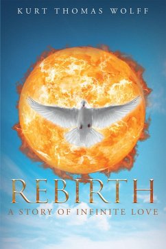 Rebirth-A Story of Infinite Love (eBook, ePUB) - Wolff, Kurt Thomas