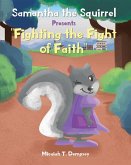 Samantha the Squirrel Presents &quote;Fighting the Fight of Faith&quote; (eBook, ePUB)