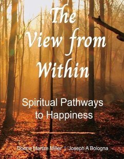 View from Within: Spiritual Pathways to Happiness Volume 1 - Miller, Donna Martire; Bologna, Joseph A.