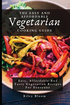 The Easy And Affordable Vegetarian Cooking Guide - Bloom, Riley