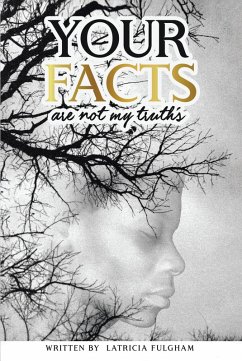 your Facts Are Not My Truths (eBook, ePUB) - Fulgham, Latricia