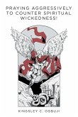 Praying Aggressively to Counter Spiritual Wickedness! (eBook, ePUB)