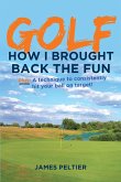 Golf: How I Brought Back the Fun (eBook, ePUB) Golf: How I Brought Back the Fun (eBook, ePUB)
