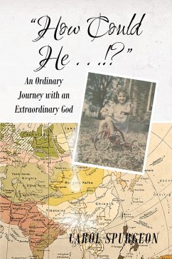 How Could He...!?, An Ordinary Journey With An Extraordinary God (eBook, ePUB) - Spurgeon, Carol