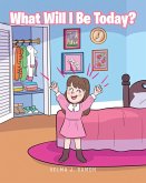 What Will I Be Today? (eBook, ePUB)