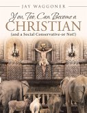 You, Too, Can Become a Christian (eBook, ePUB)