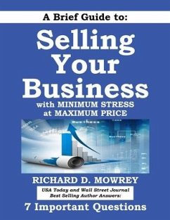 A Brief Guide to Selling Your Business with Minimum Stress at Maximum Price - Mowrey, Richard