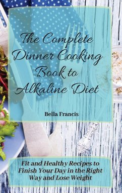 The Complete Dinner Cooking Book to Alkaline Diet - Francis, Bella