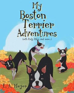 My Boston Terrier Adventures (with Rudy, Riley and more...) (eBook, ePUB) - Meyer, L. A.