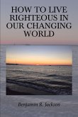 How to Live Righteous in Our Changing World (eBook, ePUB)