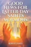 Good News for Latter-Day Saints (Mormons) (eBook, ePUB) Good News for Latter-Day Saints (Mormons) (eBook, ePUB)