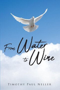 From Water to Wine (eBook, ePUB) - Neller, Timothy Paul