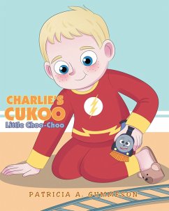 Charlie's Cukoo Little Choo-Choo (eBook, ePUB) - Gummeson, Patricia A.