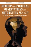 Memoirs and Political Observations of a Midwestern W.A.S.P. (eBook, ePUB)