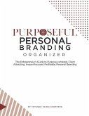 Purposeful Personal Branding Organizer: The Entrepreneur's Guide to Purpose-centered, Client Attracting, Impact-focused, Profitable, Personal Branding
