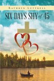 Six Days Shy of 45 (eBook, ePUB)