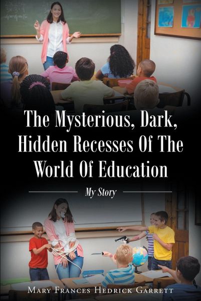 The Mysterious, Dark, Hidden Recesses Of The World Of Education (eBook, ePUB) The Mysterious, Dark, Hidden Recesses Of The World Of Education (eBook, ePUB)