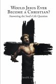Would Jesus Ever Become a Christian (eBook, ePUB) Would Jesus Ever Become a Christian (eBook, ePUB)