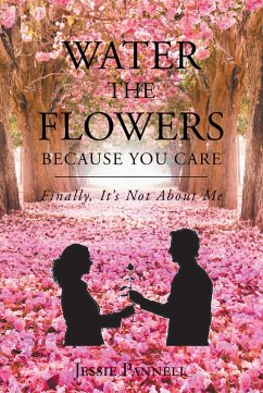 Water the Flowers Because You Care (eBook, ePUB) - Pannell, Jessie